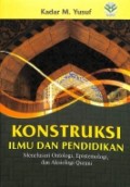 Konstruksi Ilmu dan Pendidikan: Menelusuri Ontologi, Epistemologi, dan Aksiologi Qurani