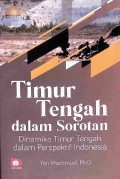 Timur Tengah Dalam Sorotan : Dinamika Timur Tengah Dalam Perspektif Indonesia
