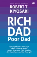 Rich dad, poor dad : apa yang diajarkan orang kaya pada anak-anak mereka tantang uang-Yang tidak diajarkan oleh orang miskin dan kelas menengah