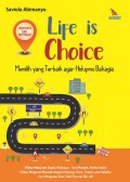 Life is Choice : Memilih yang Terbaik agar Hidupmu Bahagia