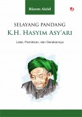 Selayang Pandang K.H. Hasyim Asy'ari : Latar, Pemikiran, dan Gerakannya