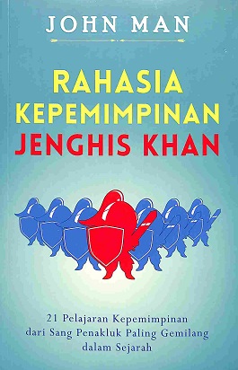 Sampul Rahasia Kepemimpinan Jenghis Khan : 21 Pelajaran Kepemimpinan dari Sang Penakluk Paling Gemilang dalam Sejarah