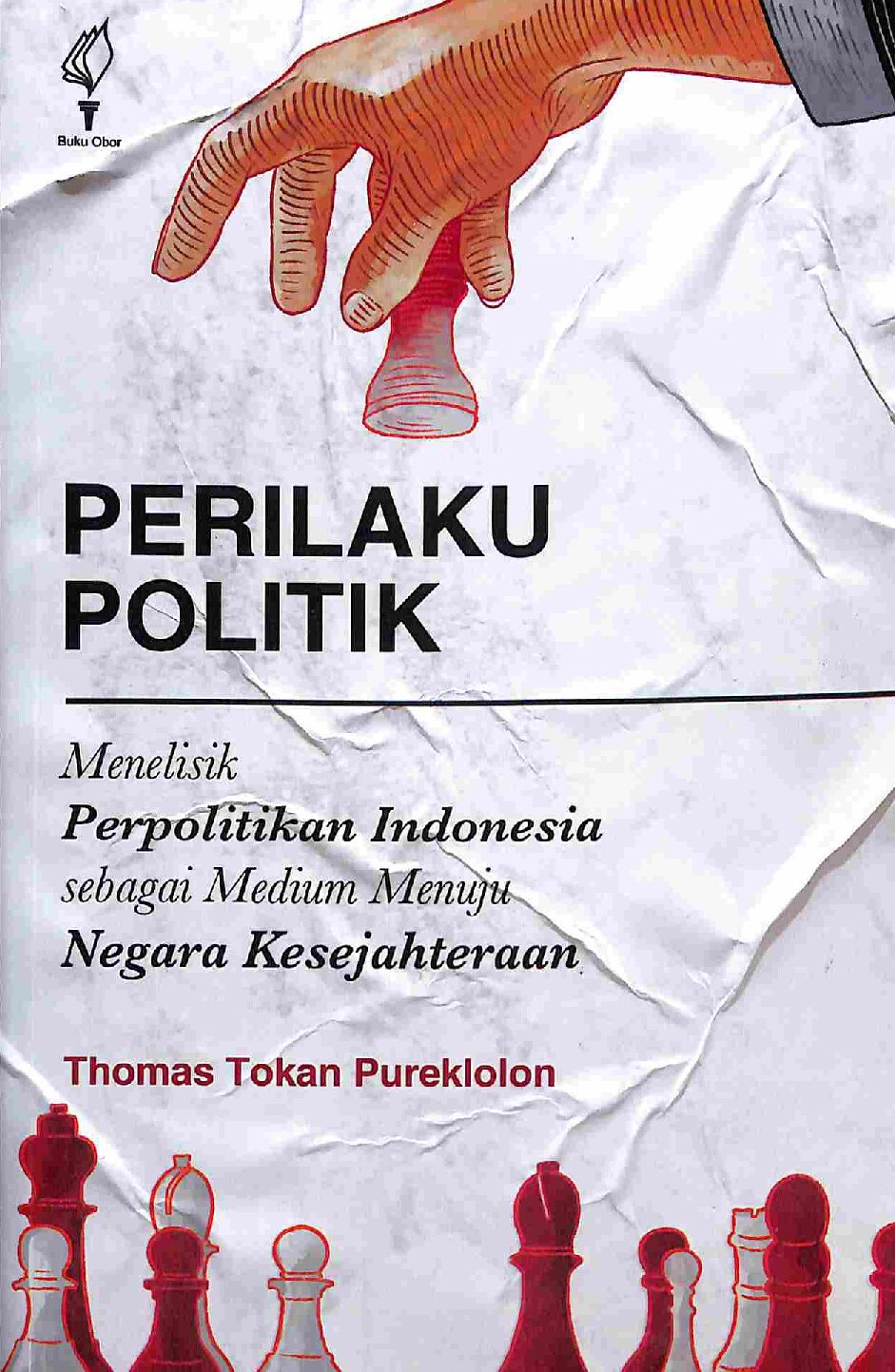 Sampul Perilaku Politik : Menelisik perpolitikan Indonesia sebagai Medium Menuju Negara Kesejahteraan