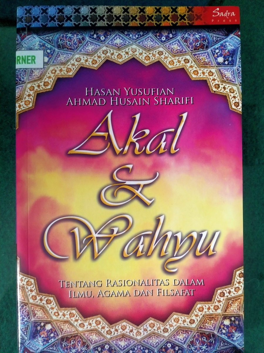 Sampul Akal dan Wahyu : Tentang Rasionalitas dalam Ilmu, Agama dan Filsafat