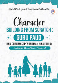 Sampul Character Building From Scratch Guru Paud dan Sublimasi Penanaman Nilai Jujur