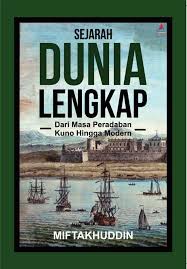 Sampul Sejarah Dunia Lengkap : Dari Masa Peradaban Kuno Hingga Modern