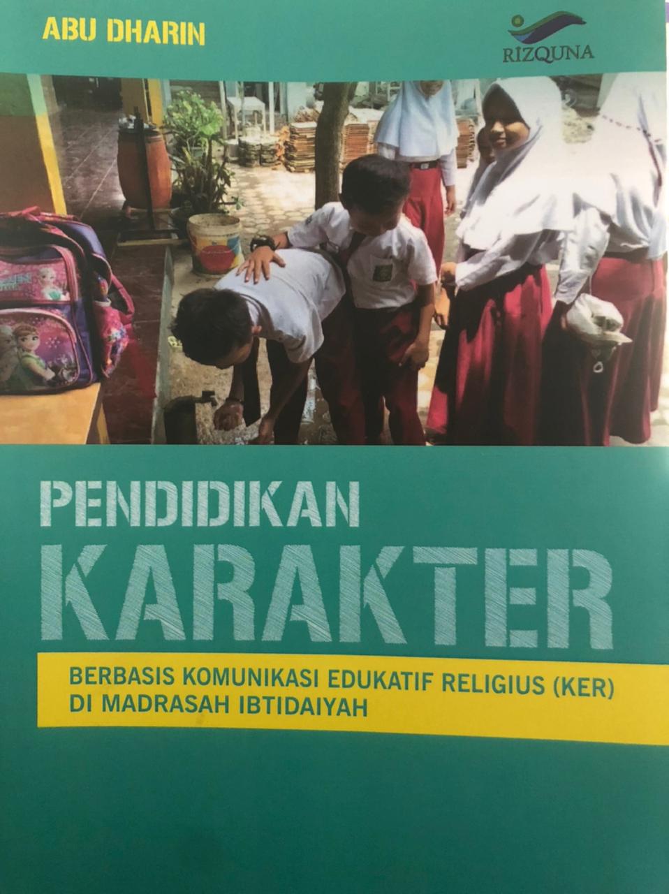 Sampul Pendidikan Karakter Berbasis Komunikasi Edukatif Religius (KER) di Madrasah Ibtidaiyah