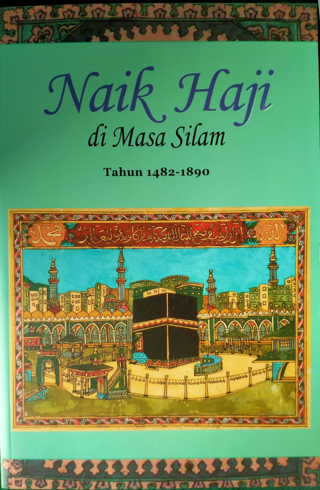 Sampul Naik Haji di Masa Silam Tahun 1482-1890 Jilid 1